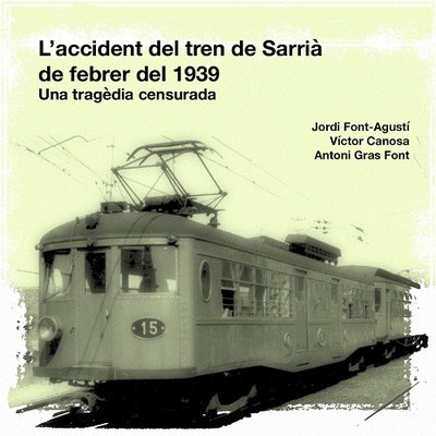 Altres Activitats Presentació del llibre "L'accident del tren de Sarrià de febrer de 1939", de Jordi Font-Agustí, Victor Canosa i Antoni Gras.