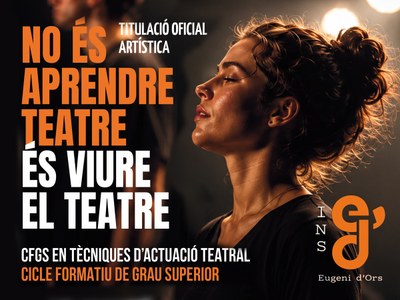 Cicle Formatiu de Grau Superior en Tècniques d'Actuació Teatral.