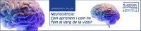 “Neurociència: Com aprenem i com ho fem al llarg de la vida?”
