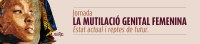 Jornada La mutilació genital femenina. Estat actual i reptes de futur. 19 de juny. Espai Betúlia.